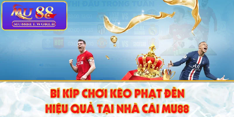 Một số hình thức kèo phạt đền phổ biến nhất tại MU88 Một số hình thức kèo phạt đền phổ biến nhất tại MU88