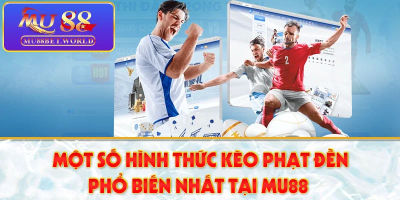 Một số hình thức kèo phạt đền phổ biến nhất tại MU88 Một số hình thức kèo phạt đền phổ biến nhất tại MU88